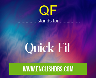 QF means Quick Fit QF