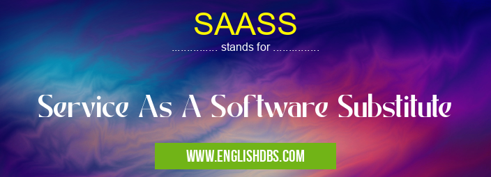 SAASS means Service As A Software Substitute SAASS