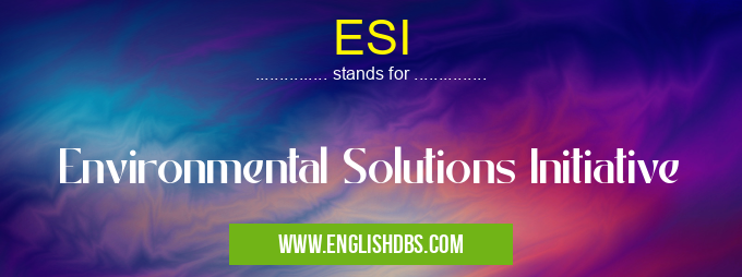 ESI means Environmental Solutions Initiative ESI