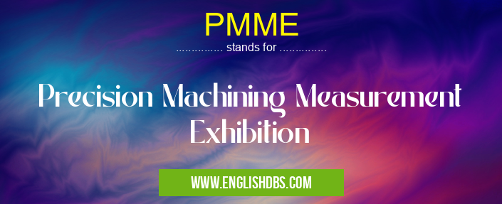 PMME means Precision Machining Measurement Exhibition PMME