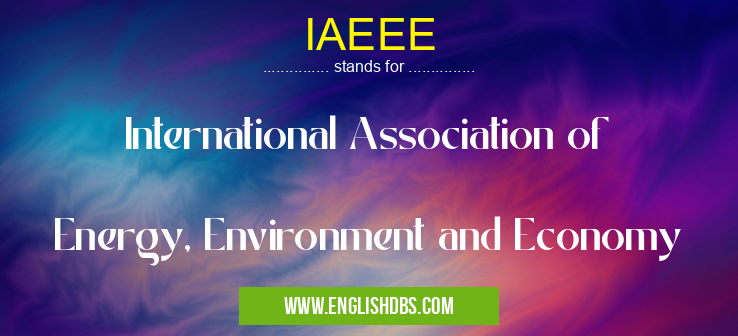 IAEEE means International Association of
Energy, Environment and Economy IAEEE