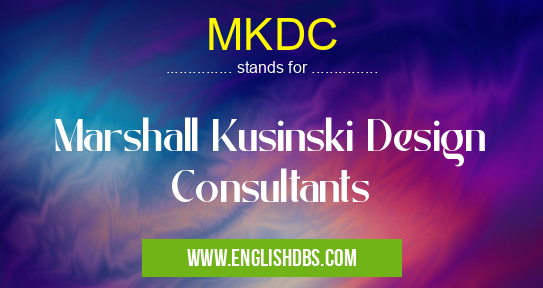MKDC means Marshall Kusinski Design Consultants MKDC