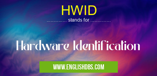 HWID means Hardware Identification HWID