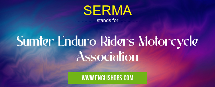 SERMA means Sumter Enduro Riders Motorcycle Association SERMA