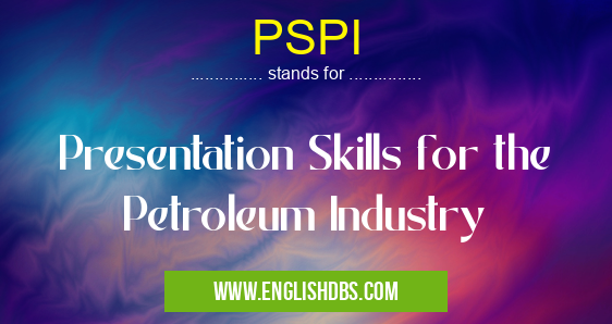 PSPI means Presentation Skills for the Petroleum Industry PSPI