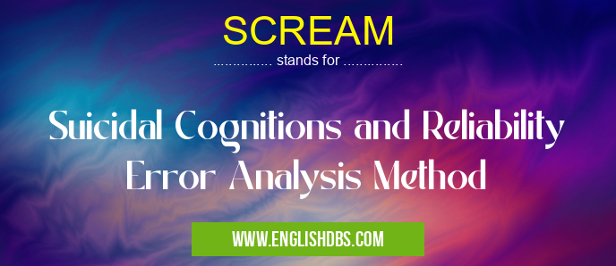 SCREAM means Suicidal Cognitions and Reliability Error Analysis Method SCREAM