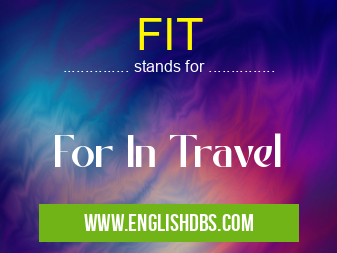 FIT means For In Travel FIT