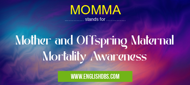 MOMMA means Mother and Offspring Maternal Mortality Awareness MOMMA