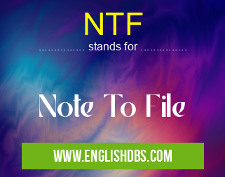 NTF means Note To File NTF