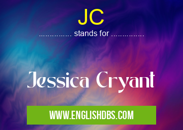 JC means Jessica Cryant JC