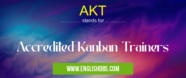 AKT means Accredited Kanban Trainers AKT