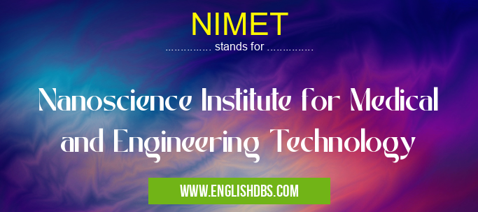 NIMET means Nanoscience Institute for Medical and Engineering Technology NIMET
