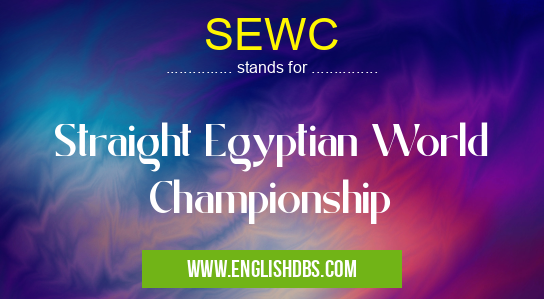 SEWC means Straight Egyptian World Championship SEWC