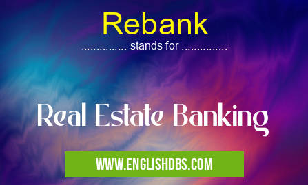 Rebank means Real Estate Banking Rebank