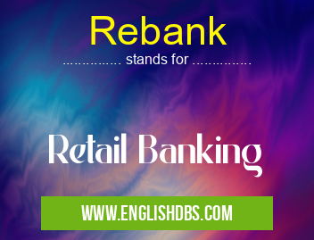 Rebank means Retail Banking Rebank