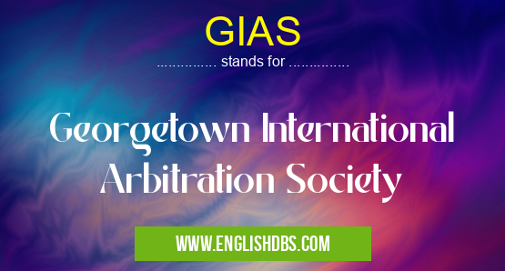GIAS means Georgetown International Arbitration Society GIAS