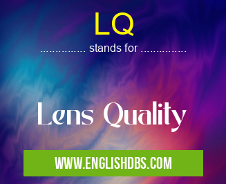 LQ means Lens Quality LQ