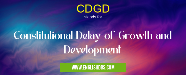 CDGD means Constitutional Delay of Growth and Development CDGD