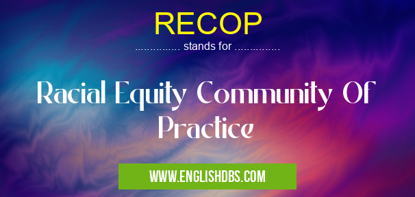 RECOP means Racial Equity Community Of Practice RECOP