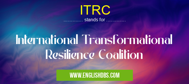 ITRC means International Transformational Resilience Coalition ITRC