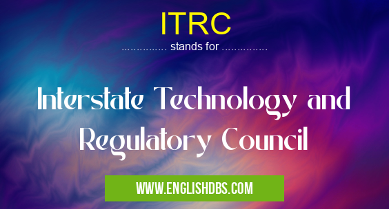 ITRC means Interstate Technology and Regulatory Council ITRC
