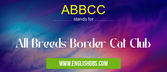 ABBCC means All Breeds Border Cat Club ABBCC