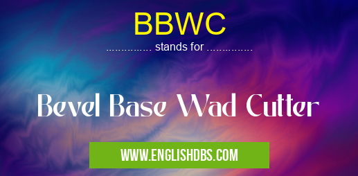BBWC means Bevel Base Wad Cutter BBWC