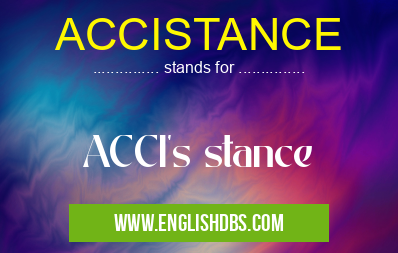ACCISTANCE means ACCI's stance ACCISTANCE