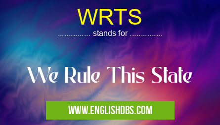 WRTS means We Rule This State WRTS