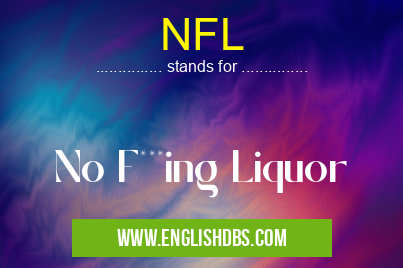 NFL means No F***ing Liquor NFL