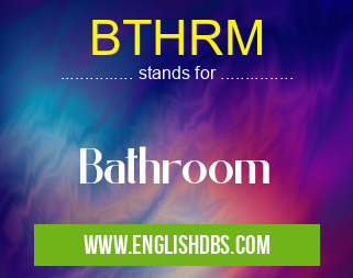 BTHRM means Bathroom BTHRM