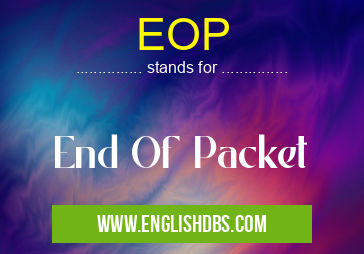 EOP means End Of Packet EOP