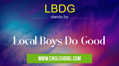 LBDG means Local Boys Do Good LBDG