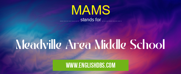 MAMS means Meadville Area Middle School MAMS