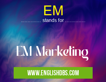 EM means EM Marketing EM