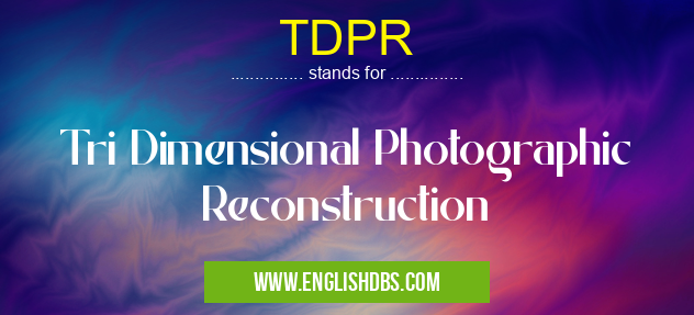 TDPR means Tri Dimensional Photographic Reconstruction TDPR