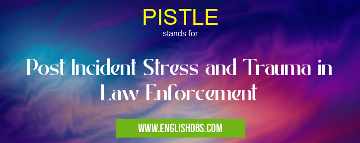 PISTLE means Post Incident Stress and Trauma in Law Enforcement PISTLE