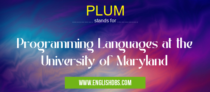 PLUM means Programming Languages at the University of Maryland PLUM