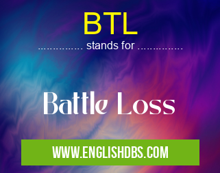 BTL means Battle Loss BTL