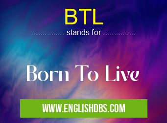 BTL means Born To Live BTL
