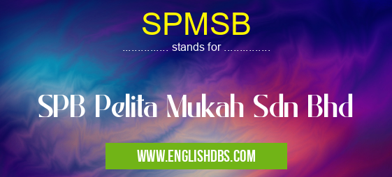 SPMSB means SPB Pelita Mukah Sdn Bhd SPMSB