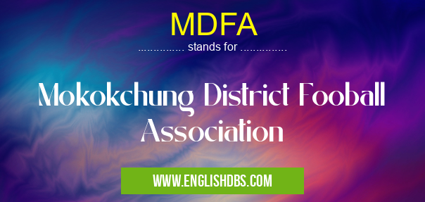 MDFA means Mokokchung District Fooball Association MDFA