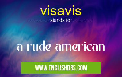 visavis means a rude american visavis