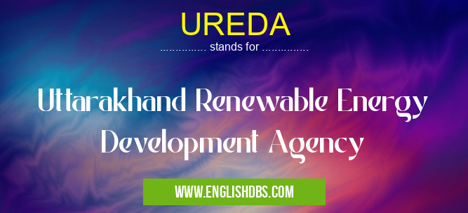 UREDA means Uttarakhand Renewable Energy Development Agency UREDA