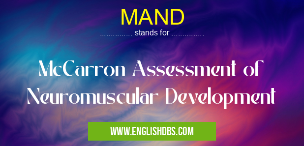 MAND means McCarron Assessment of Neuromuscular Development MAND