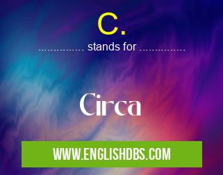 C. means Circa C.