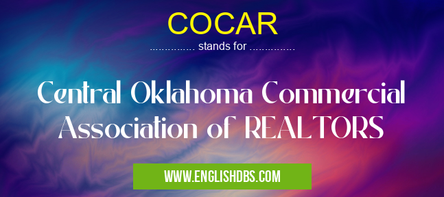 COCAR means Central Oklahoma Commercial Association of REALTORS COCAR