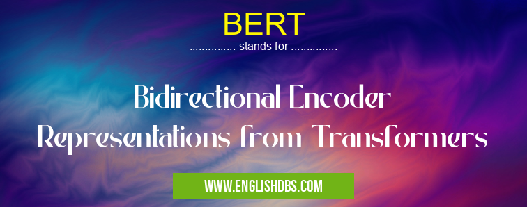 BERT means Bidirectional Encoder Representations from Transformers BERT