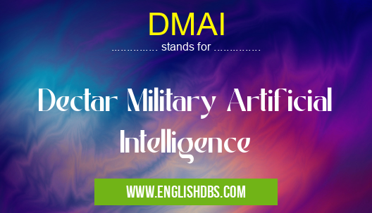 DMAI means Dectar Military Artificial Intelligence DMAI