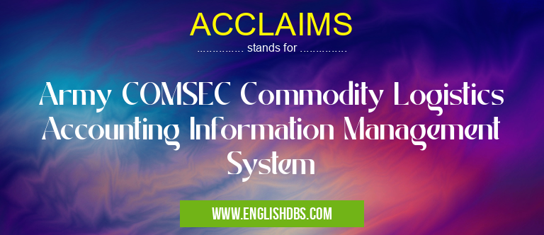 ACCLAIMS means Army COMSEC Commodity Logistics Accounting Information Management System ACCLAIMS